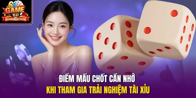 Điểm mấu chốt cần nhớ khi tham gia trải nghiệm tài xỉu